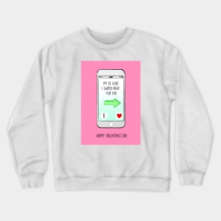 Swiped right for you Crewneck Sweatshirt